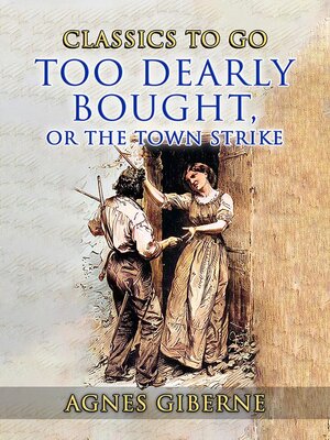 cover image of Too Dearly Bought, or the Town Strike